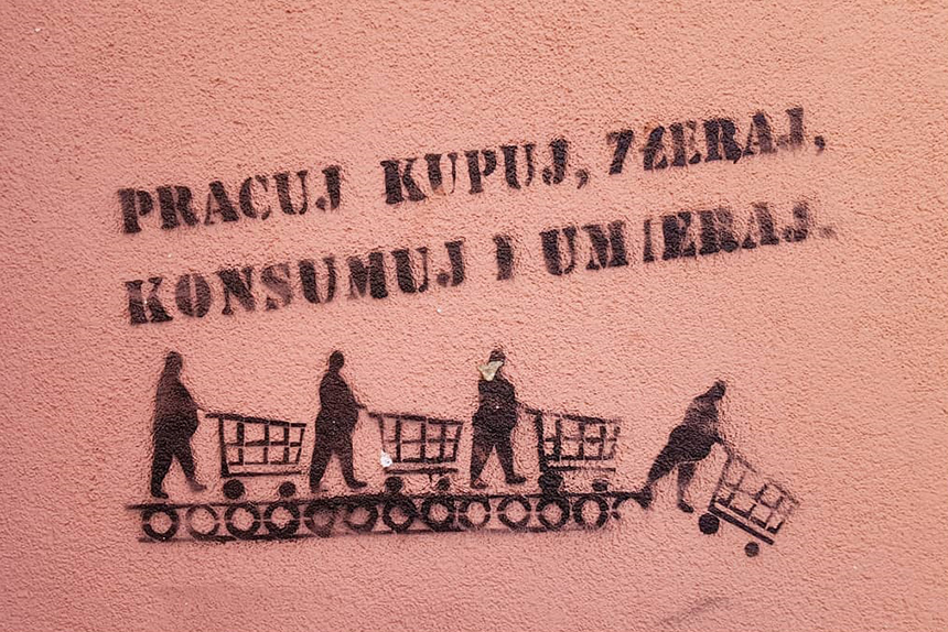 Pracuj, kupuj, zżeraj, konsumuj i umieraj